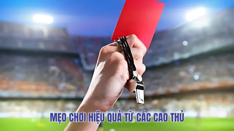 Mẹo chơi hiệu quả từ các cao thủ