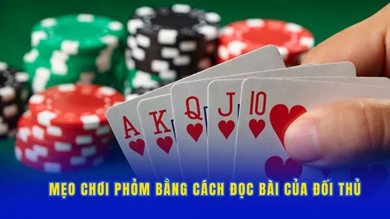 Mẹo chơi Phỏm bằng cách đọc bài của đối thủ