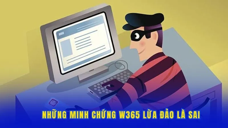 Những minh chứng w365 lừa đảo là sai